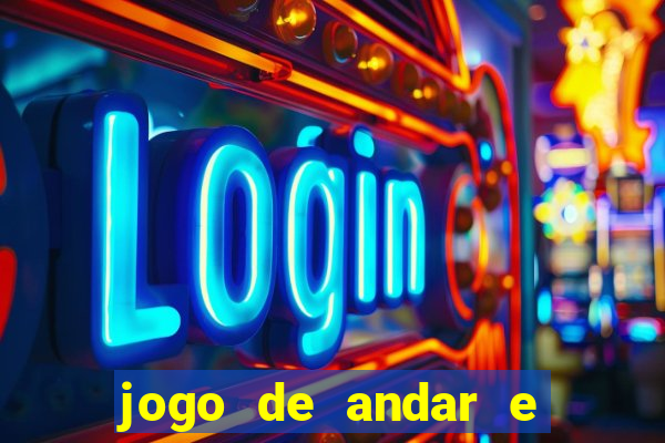 jogo de andar e ganhar dinheiro